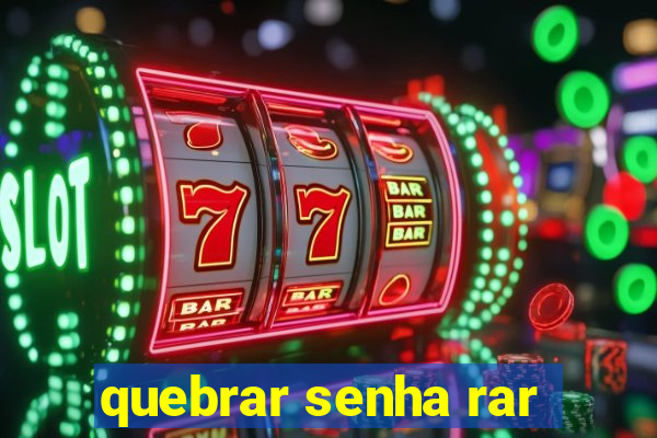 quebrar senha rar